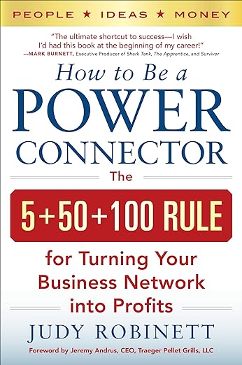 How to Be a Power Connector (Pb): The 5+50+100 Rule for Turning Your Business Network Into Profits