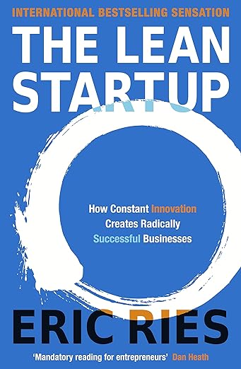 The Lean Startup: How Today's Entrepreneurs Use Continuous Innovation to Create Radically Successful Businesses